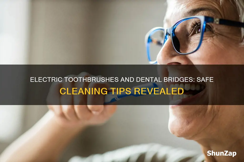 can you use an electric toothbrush on a bridge