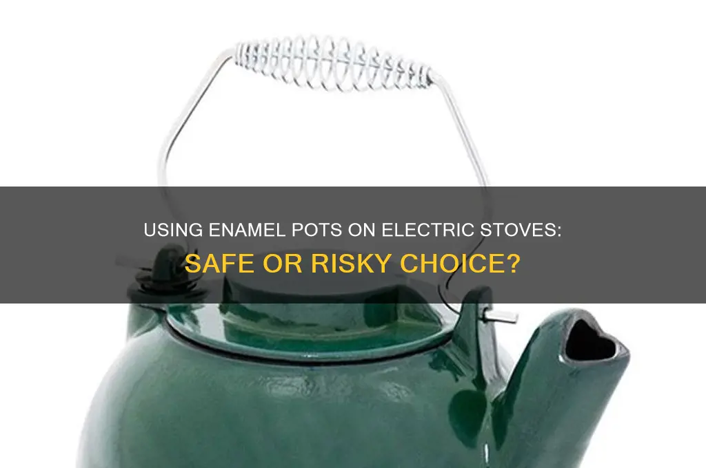 can you use an enamel pot on an electric stove