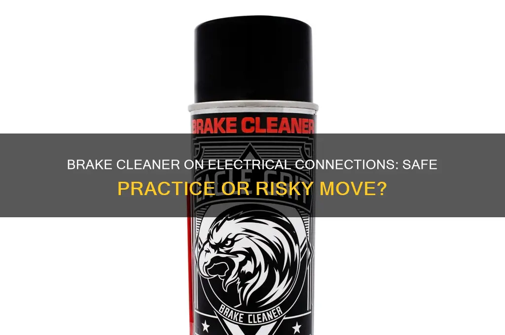 can you use brake cleaner on electrical connections