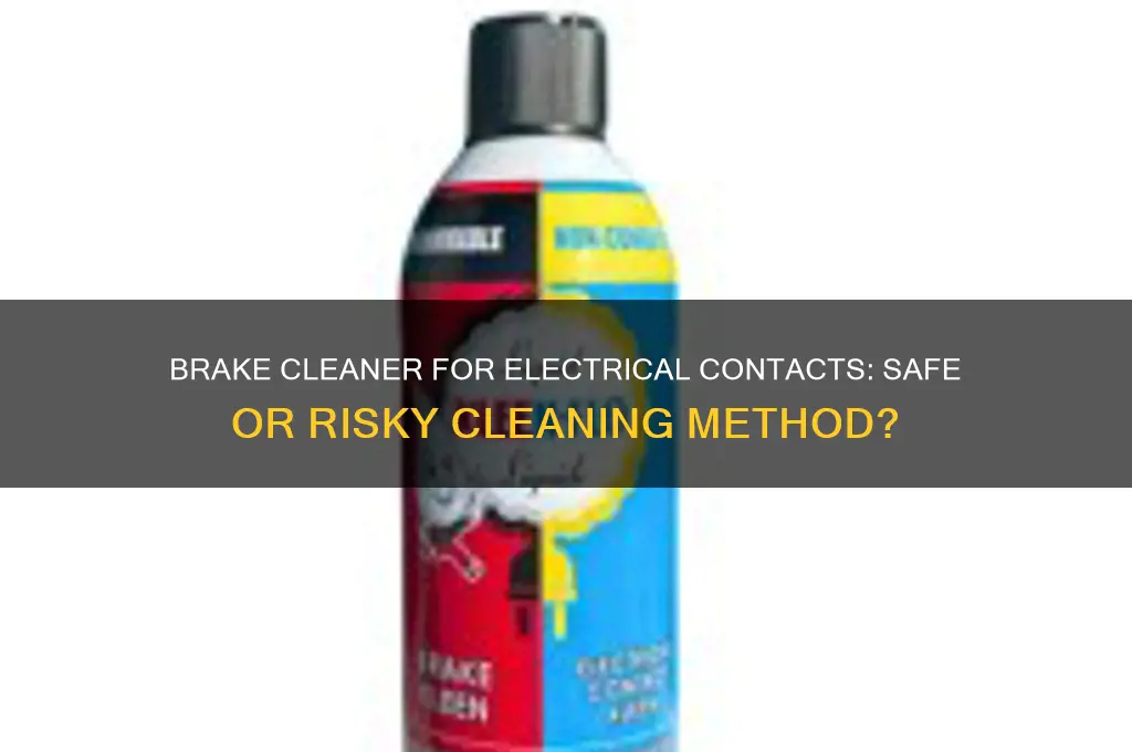 can you use brake cleaner to clean electrical contacts