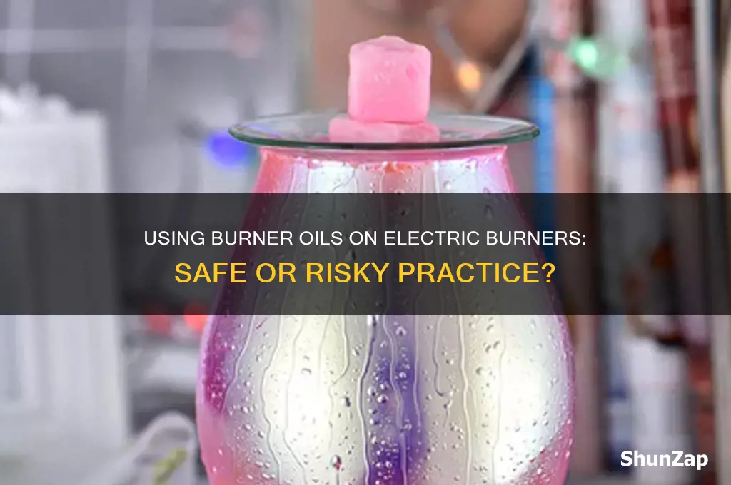 can you use burner oils on electric burners