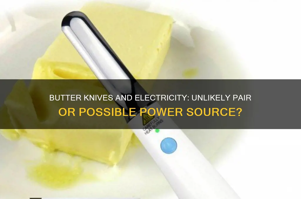 can you use butter knives to get electricity
