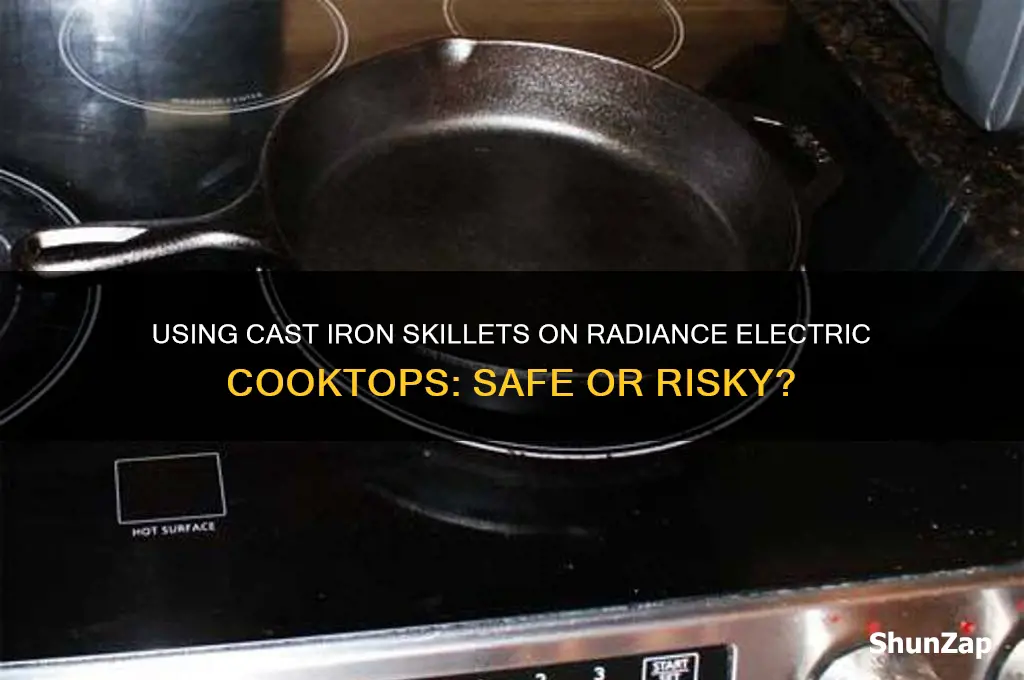 can you use cast iron skillet on radiance electric cooktop