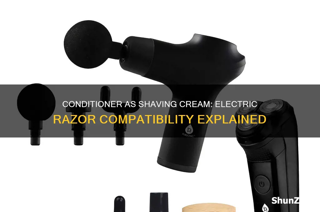 can you use conditioner as shaving cream with electric razors
