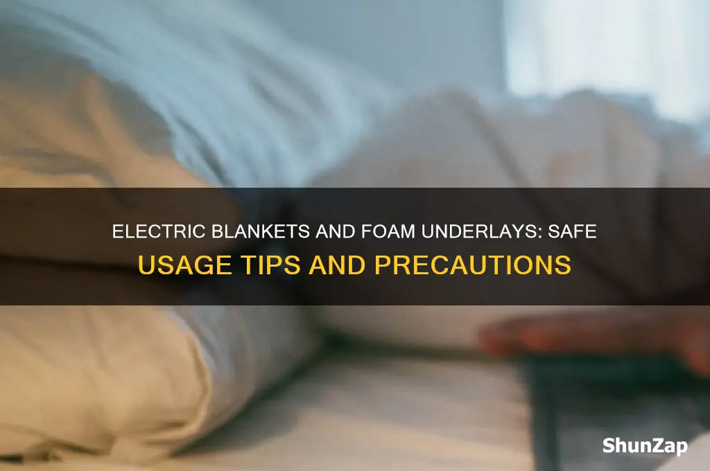 can you use electric blanket with foam underlay