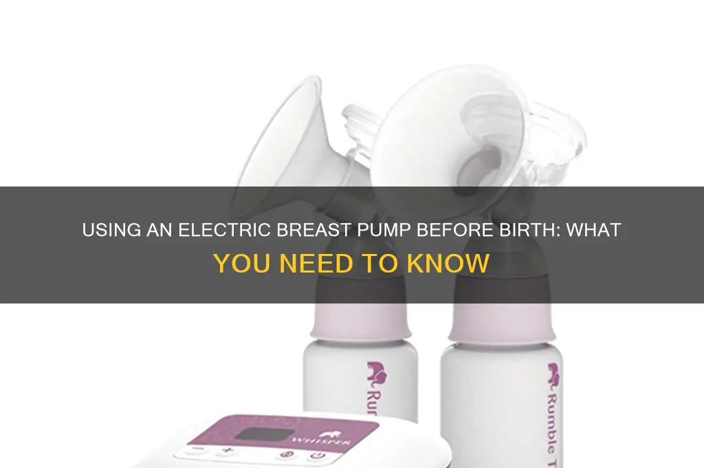 can you use electric breast pump before birth
