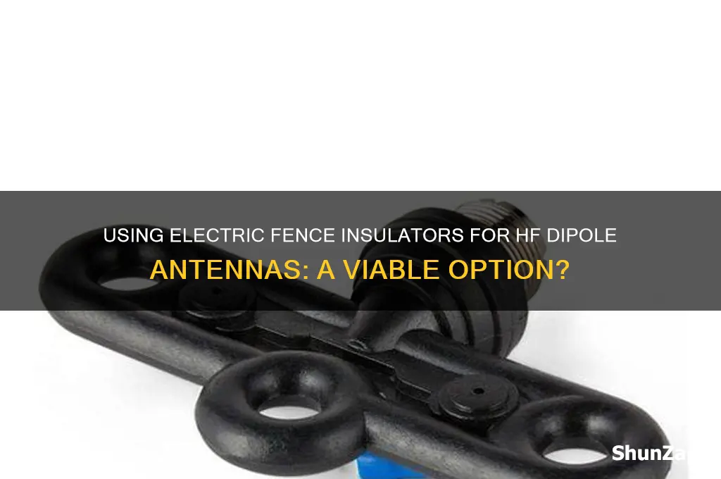 can you use electric fence insulators for hf dipole antenna