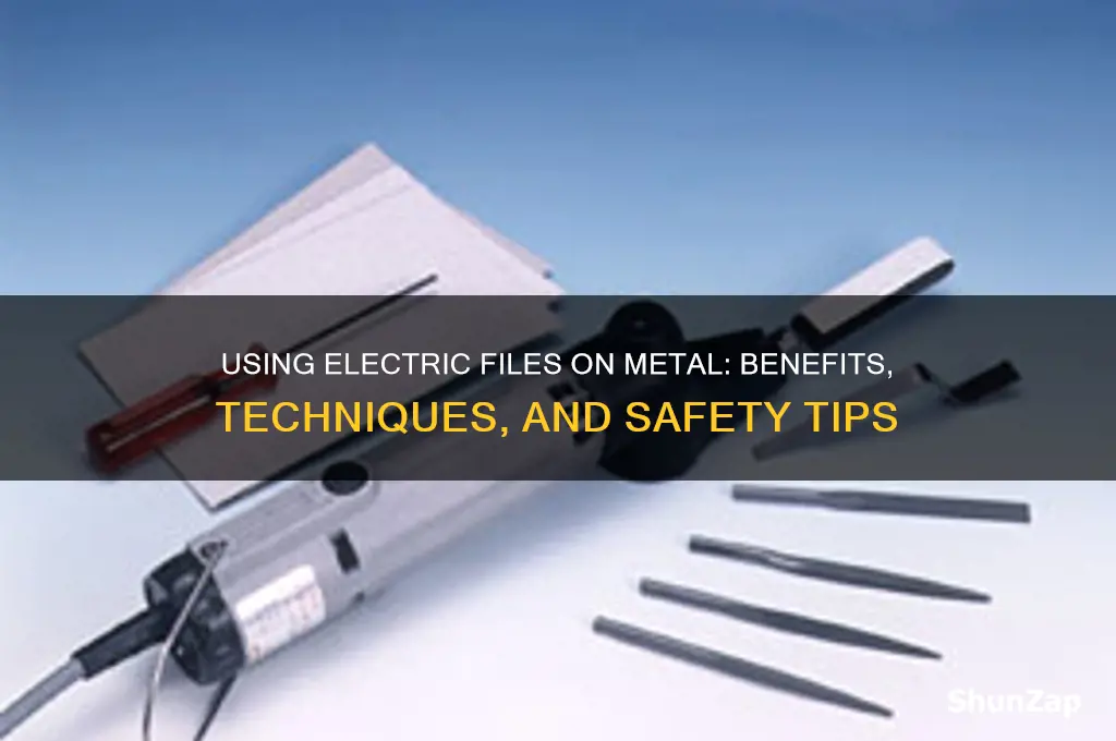 can you use electric files on metal