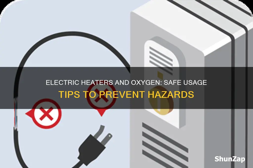 can you use electric heaters around oxygen