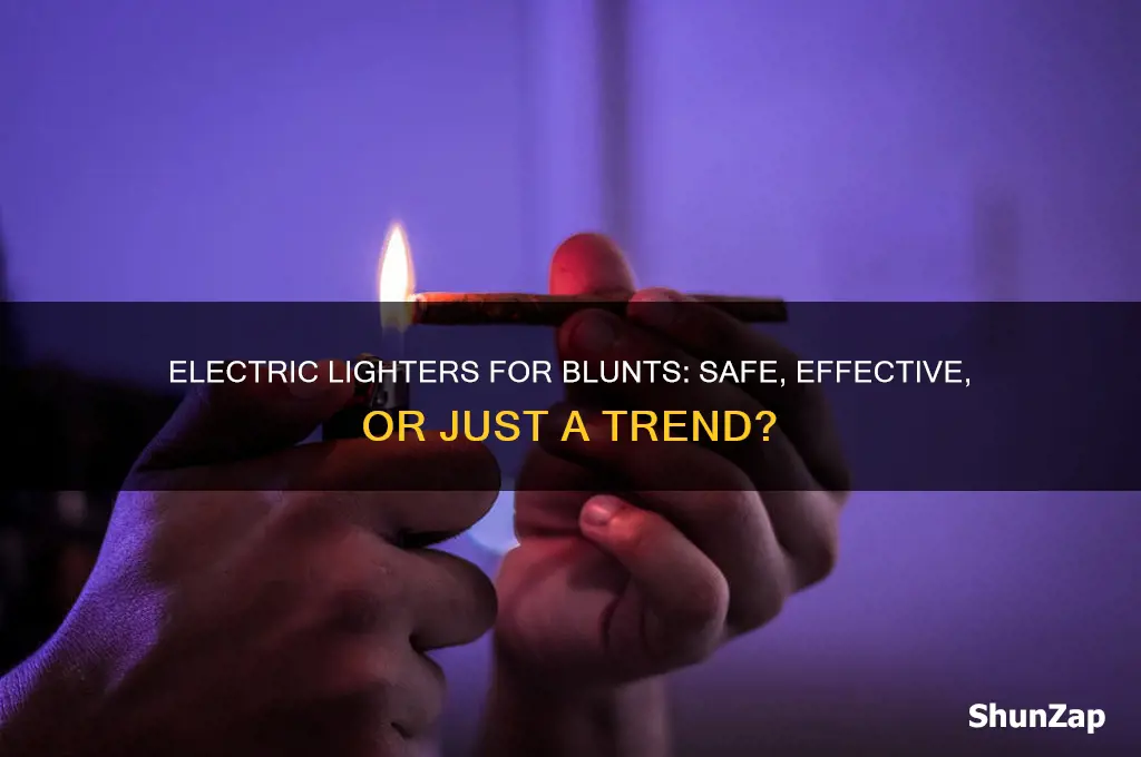 can you use electric lighter for blunts