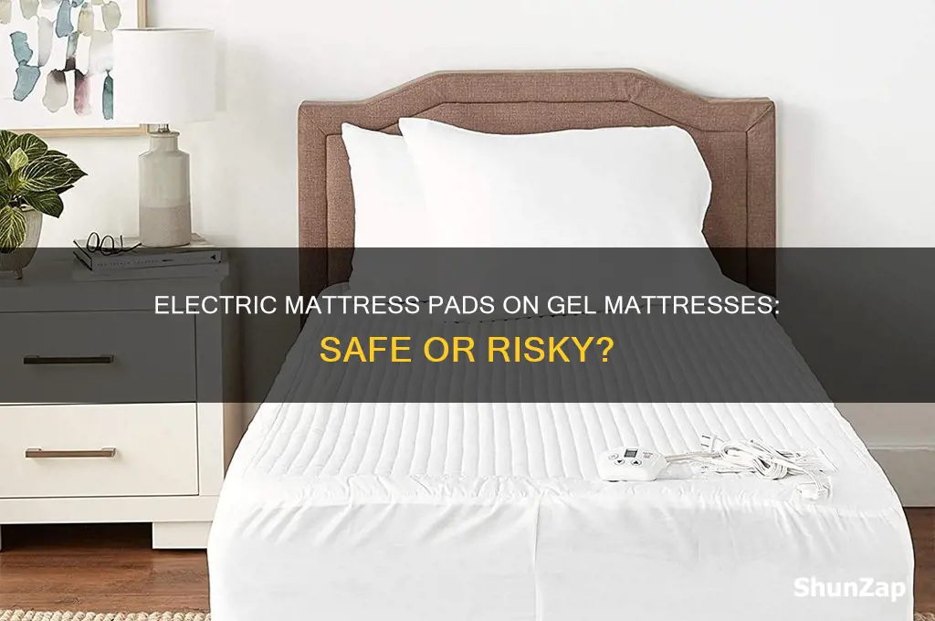 can you use electric mattress pad on mattresses with gel