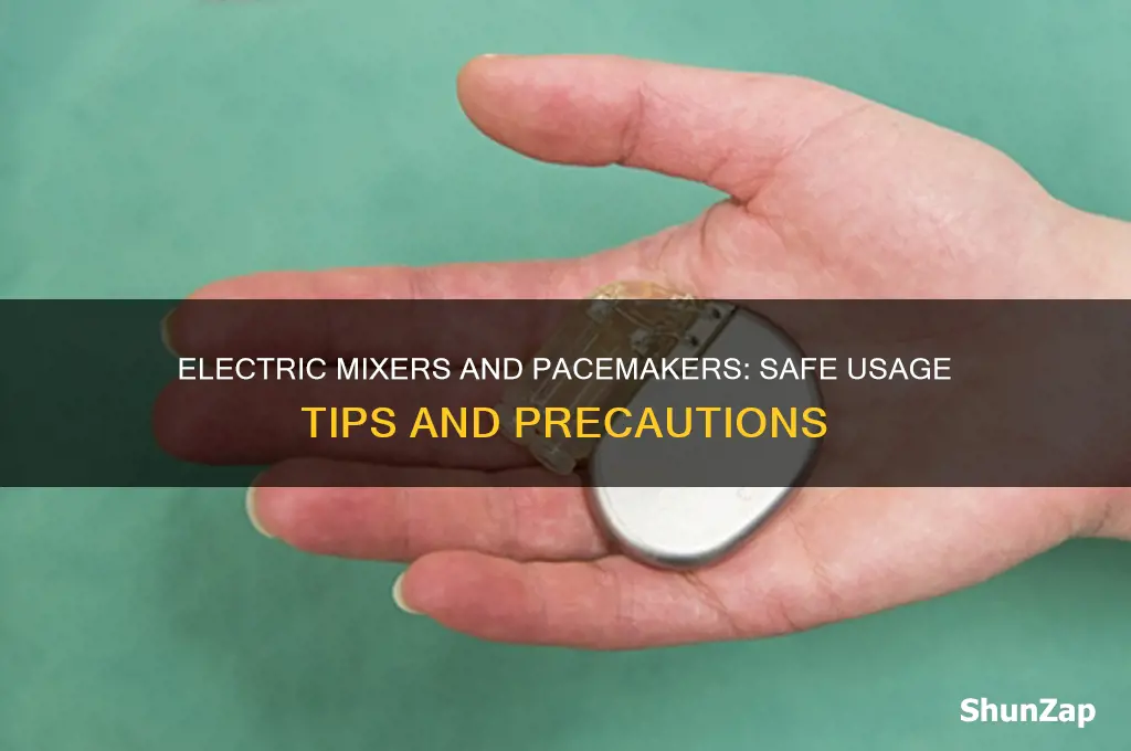 can you use electric mixer with a pacemaker