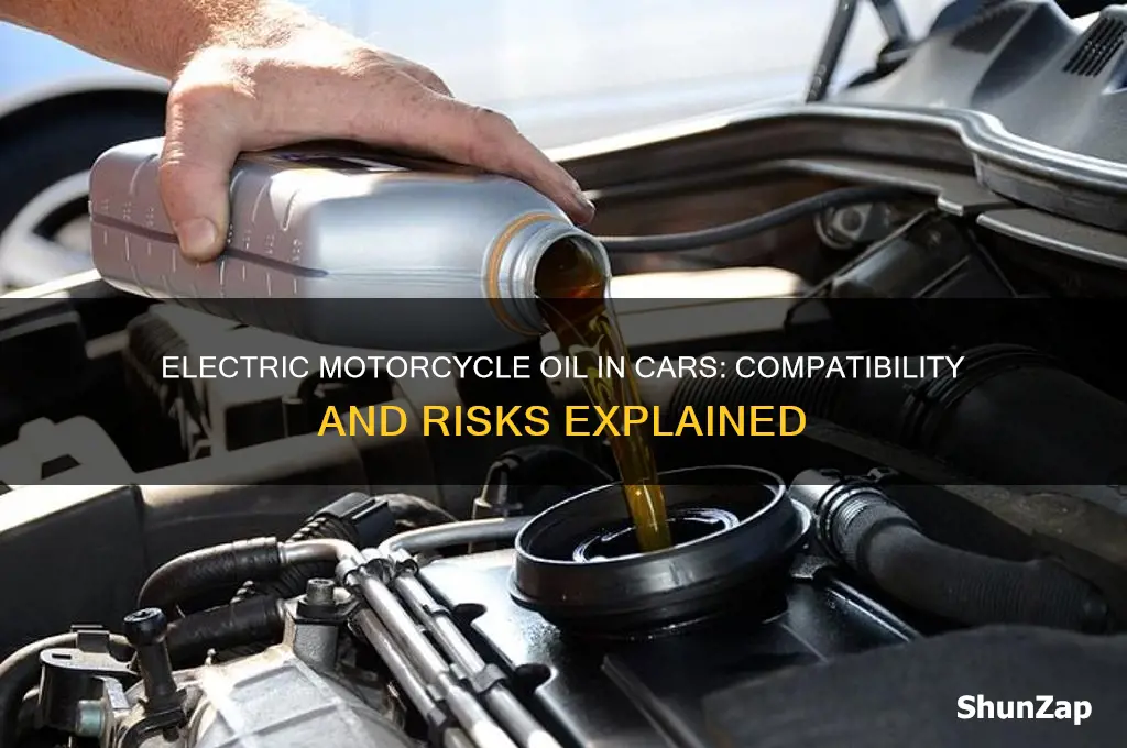can you use electric motorcycle oil in a car