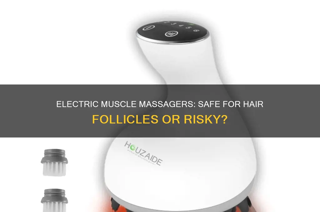 can you use electric muscle massager on hair follicle