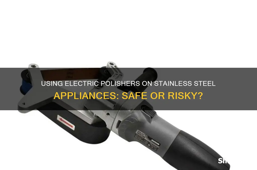 can you use electric polisher on stainless steel appliances