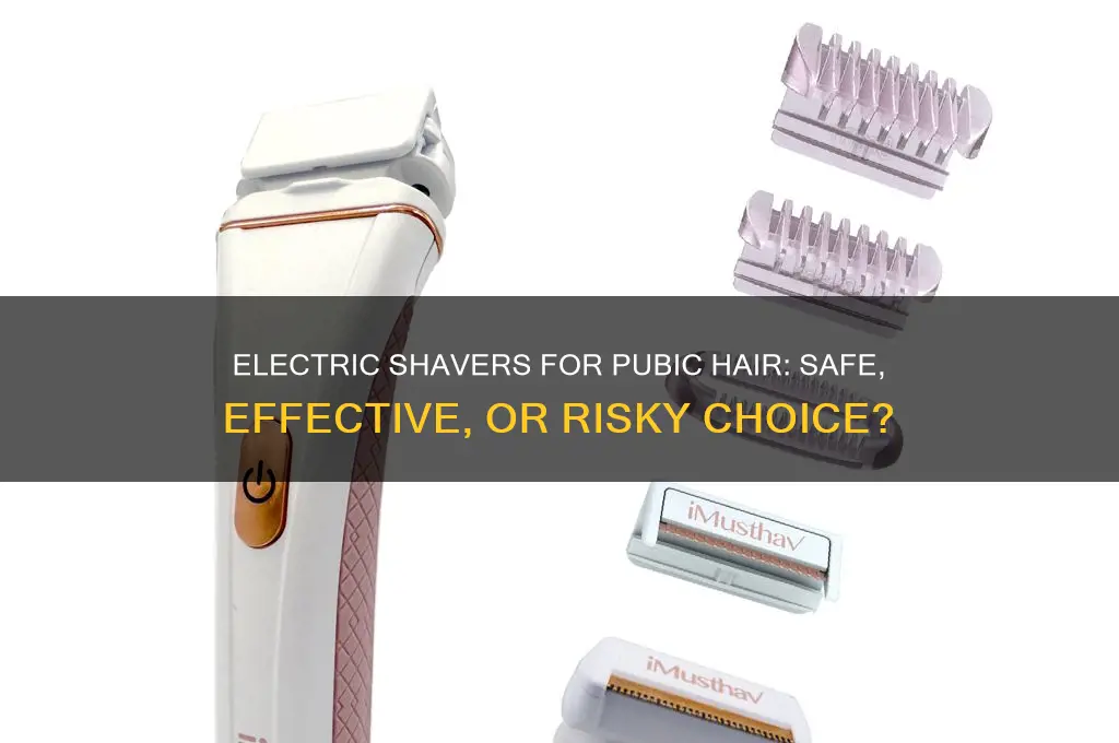 can you use electric shaver for pubic hair