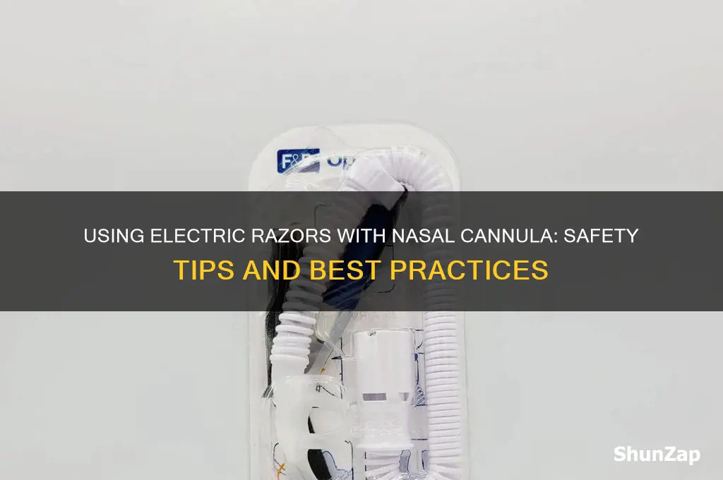 can you use electric trazor with nasual cannula