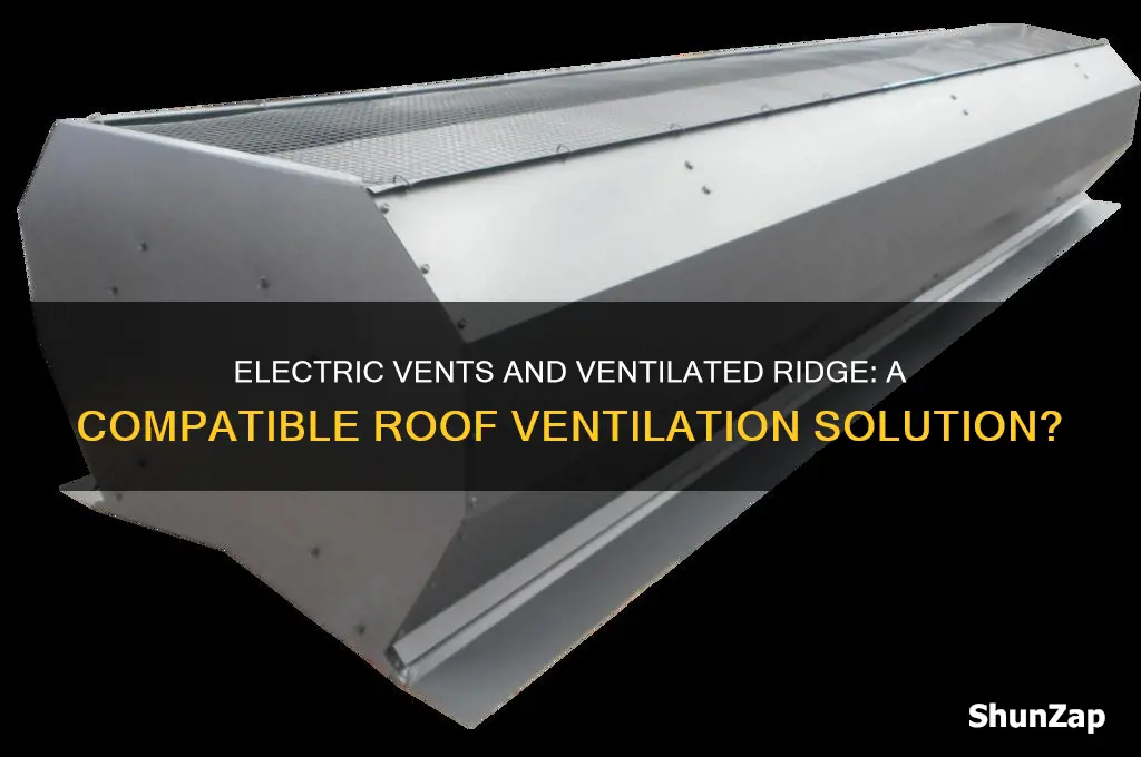 can you use electric vents be installed with ventilated ridge
