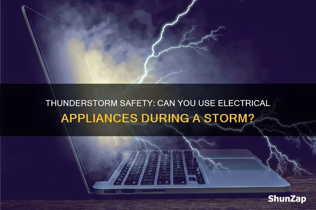 can you use electrical appliances during a thunderstorm