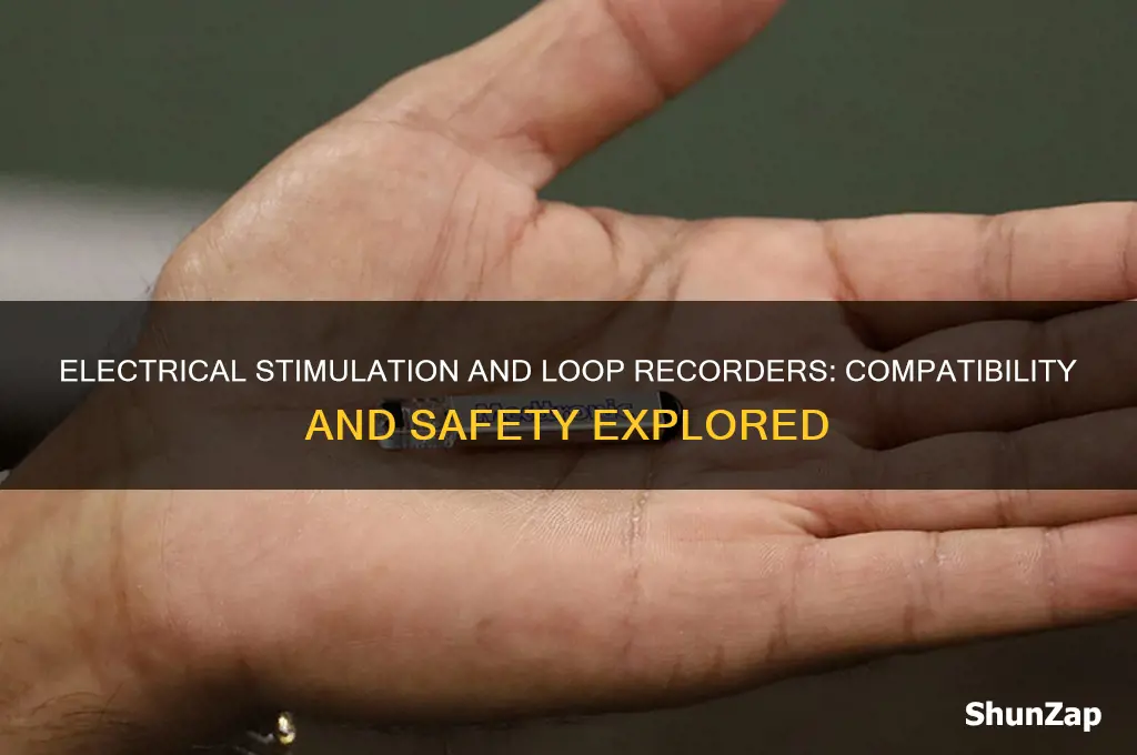 can you use electrical stimulation with a loop recorder