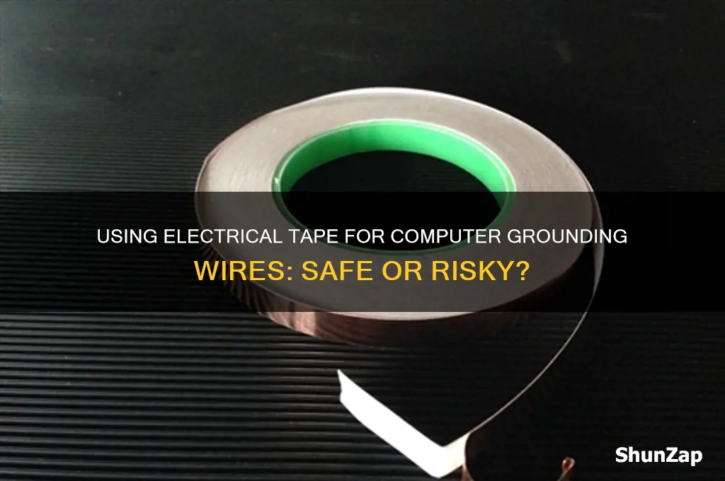 can you use electrical tape for computer grounding wires