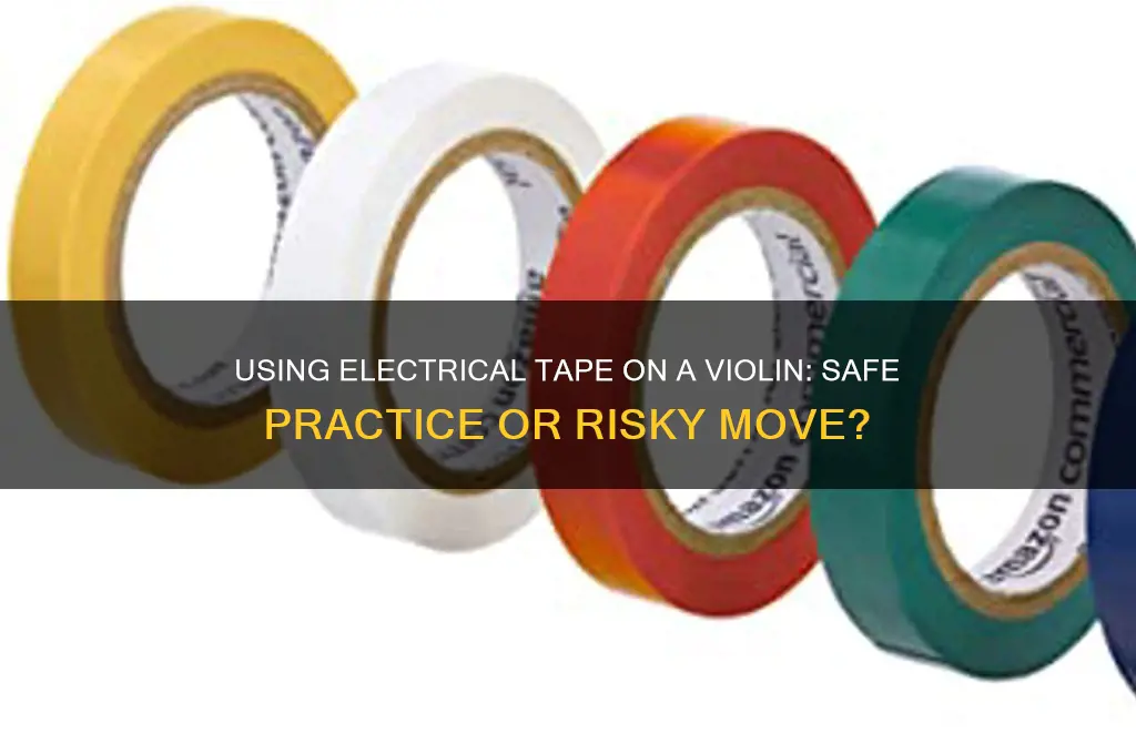 can you use electrical tape on a violin
