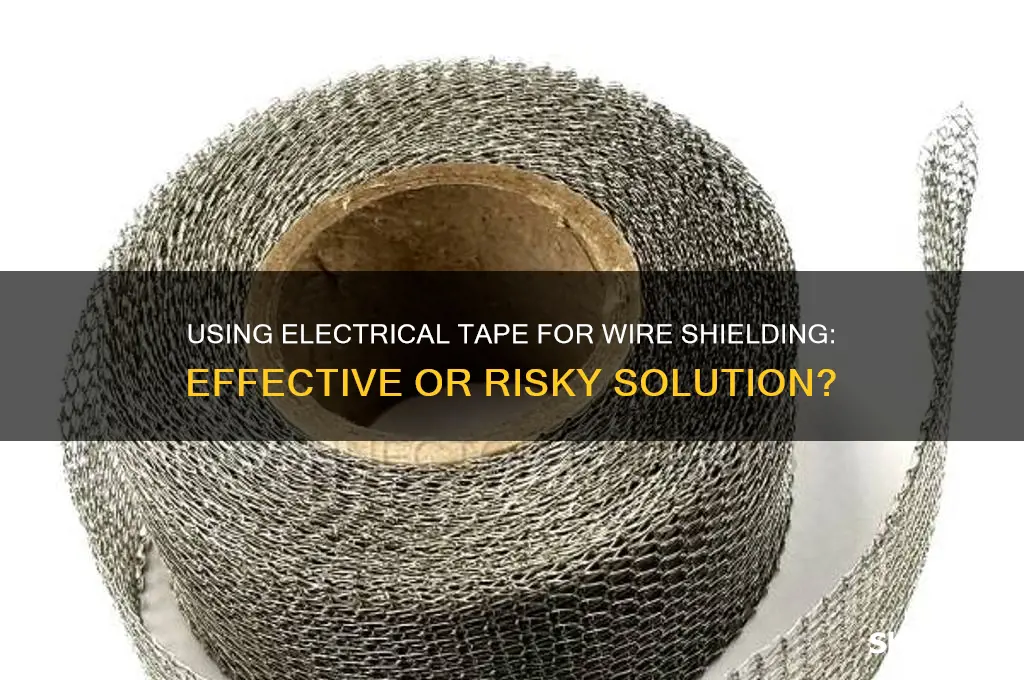 can you use electrical tape to sheild a wire