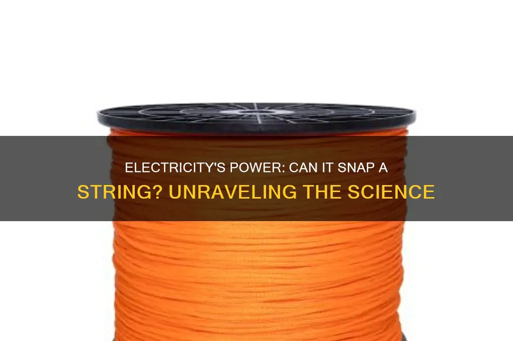 can you use electricity to break a string