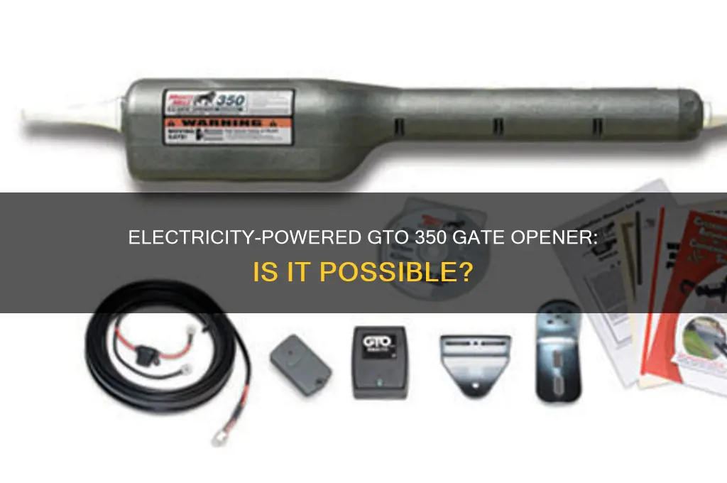 can you use electricity to gto 350 gate opener