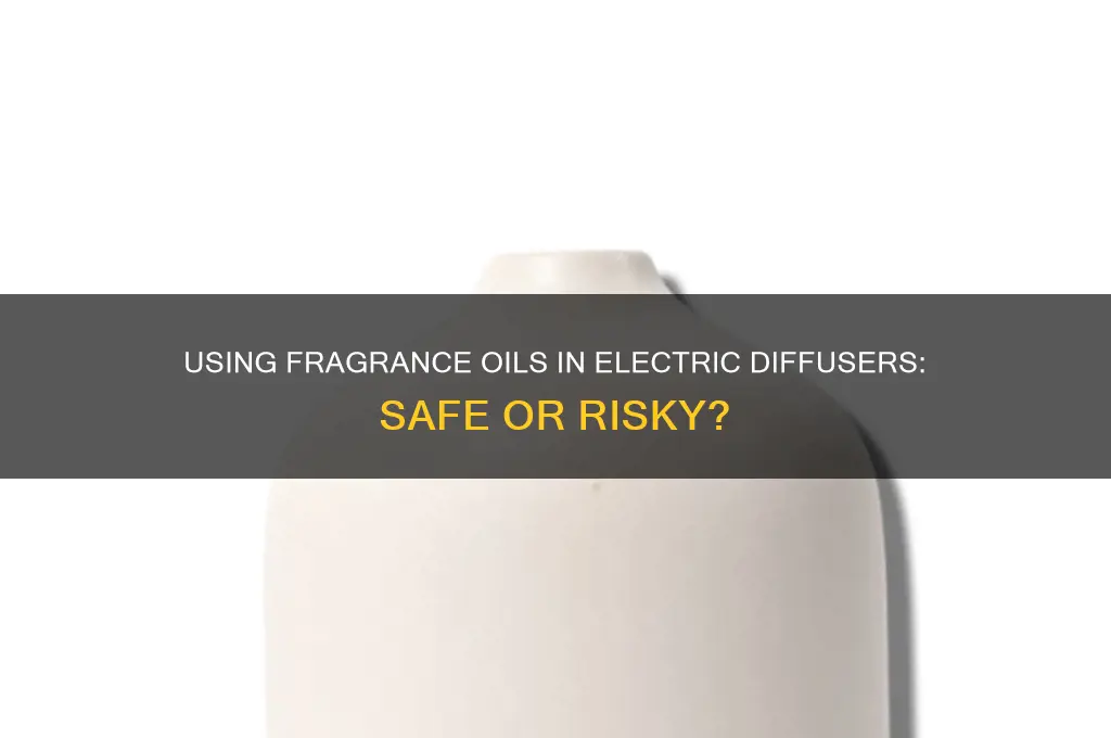 can you use fragrance oil in electric diffuser