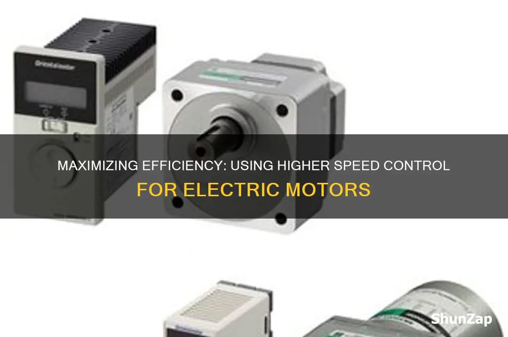 can you use higher speed control than electric motor ruquires