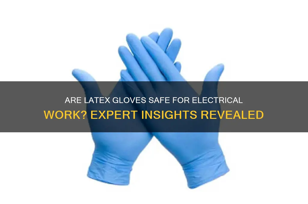 can you use latex gloves for electrical work