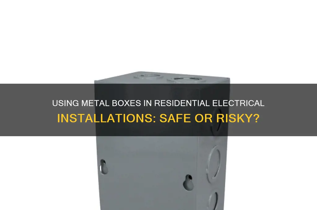 can you use metal boxes is residental electric