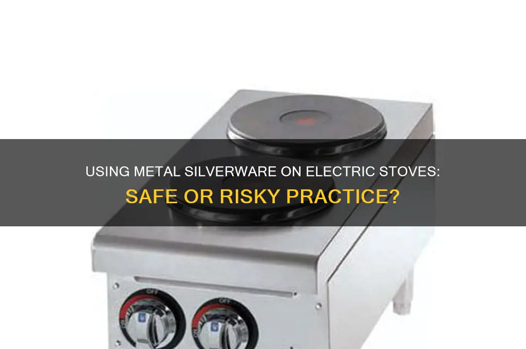 can you use metal silverware on electric stove
