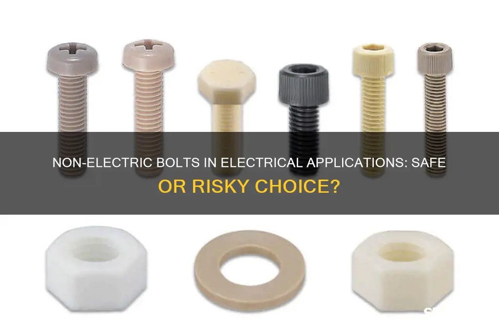 can you use non electric bolts for electrical things