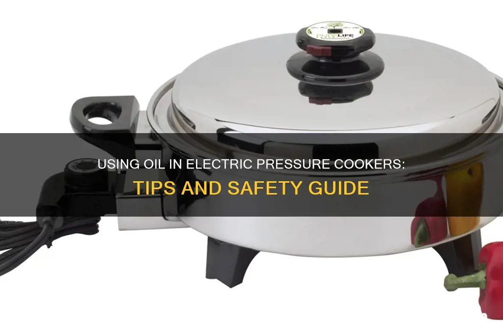 can you use oil in an electric pressure cooker