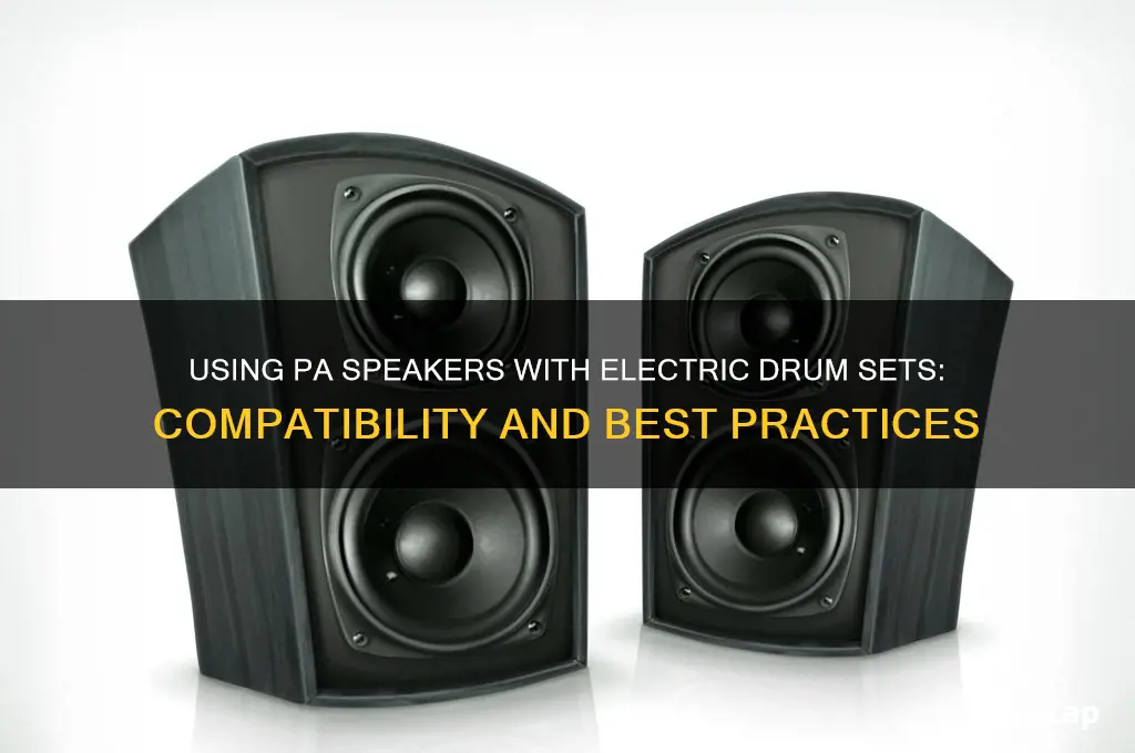 can you use pa speaker on electric drum set