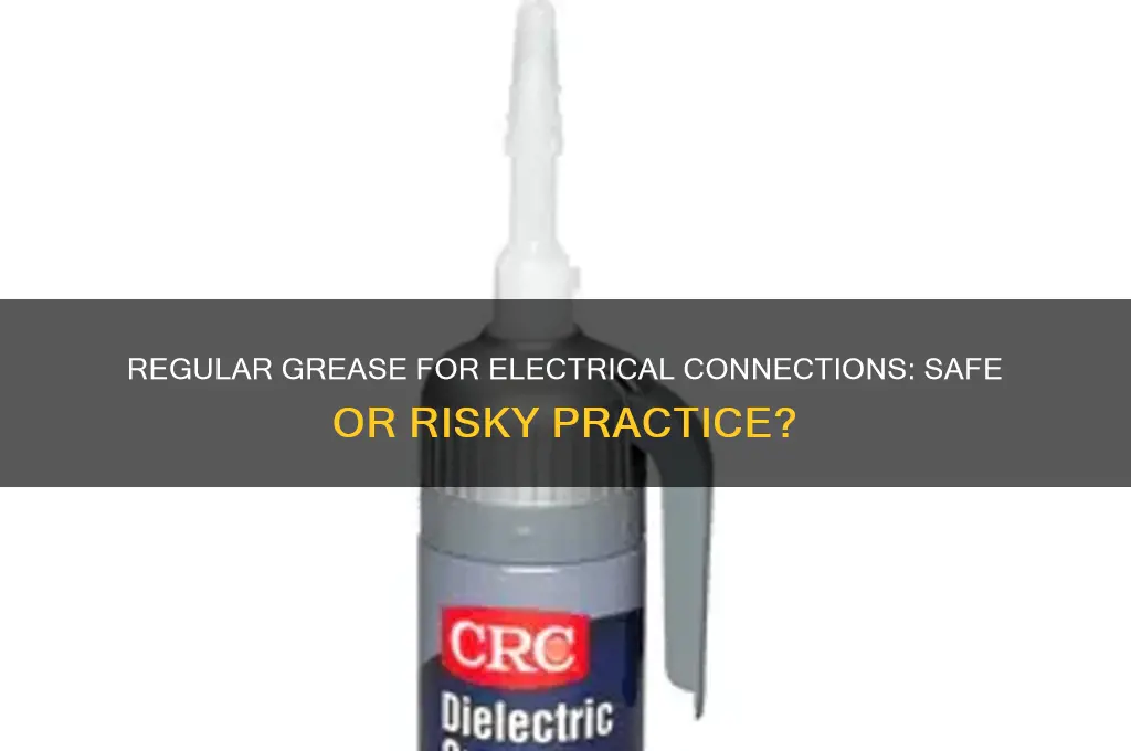 can you use regular grease for electrical connections