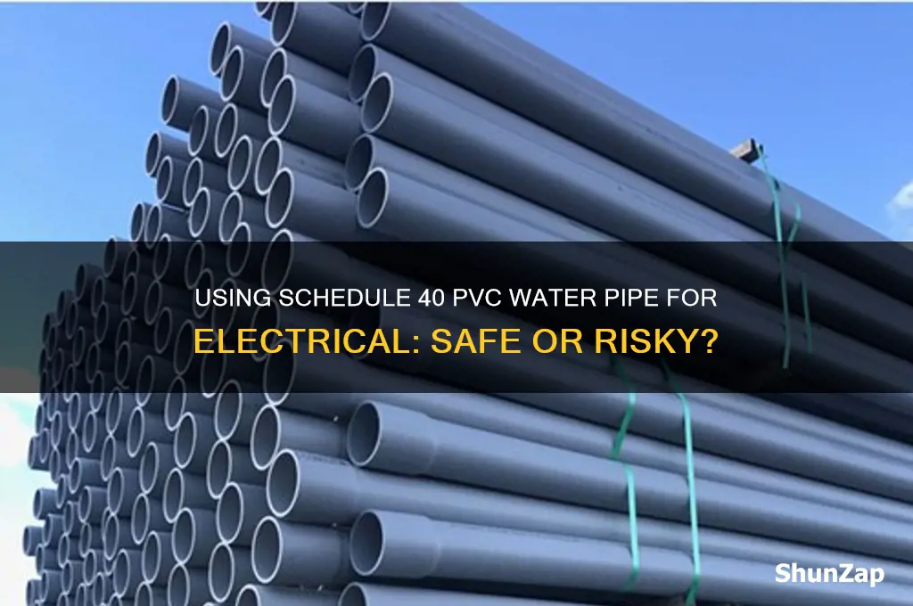 can you use schedule 40 pvc water pipe for electrical