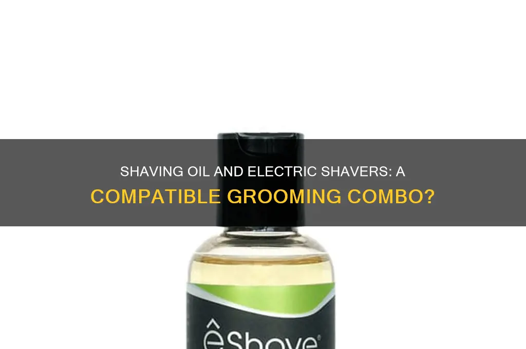 can you use shaving oil with electric shavers