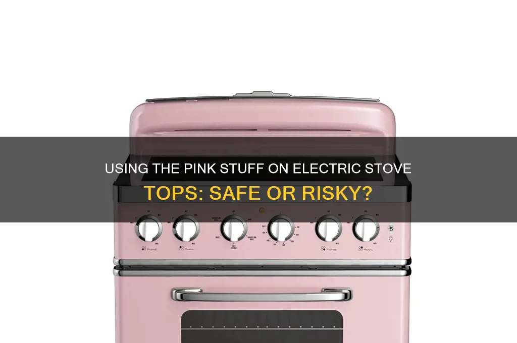 can you use the pink stuff on electric stove top