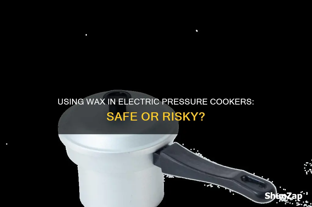 can you use wax in an electric pressure cooker