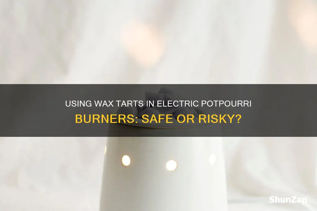 can you use wax tarts in an electric potpori burner