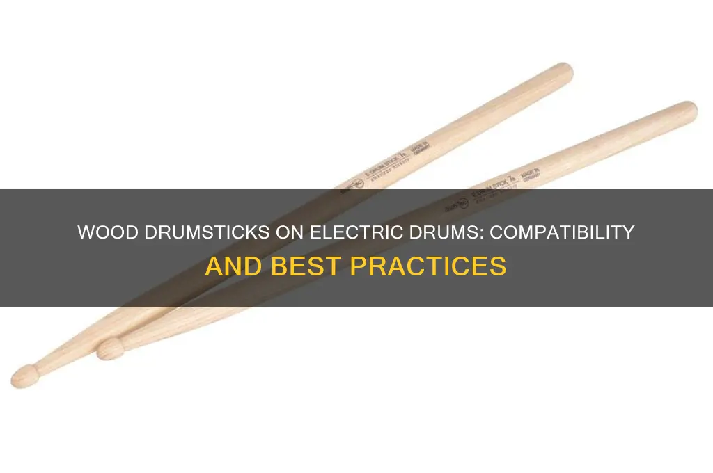 can you use wood drumsticks on electric drum set