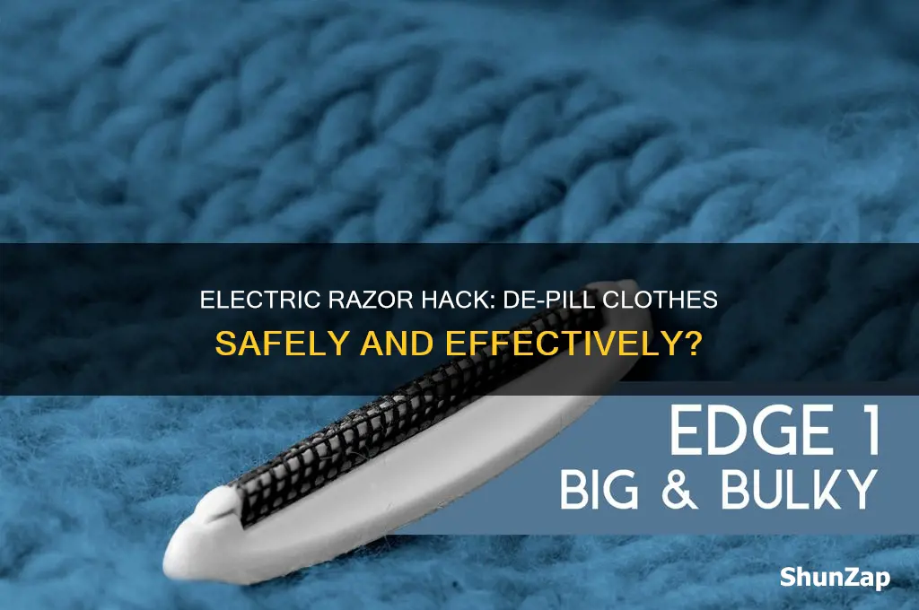 can you use your electric razor to de-pill your clothes
