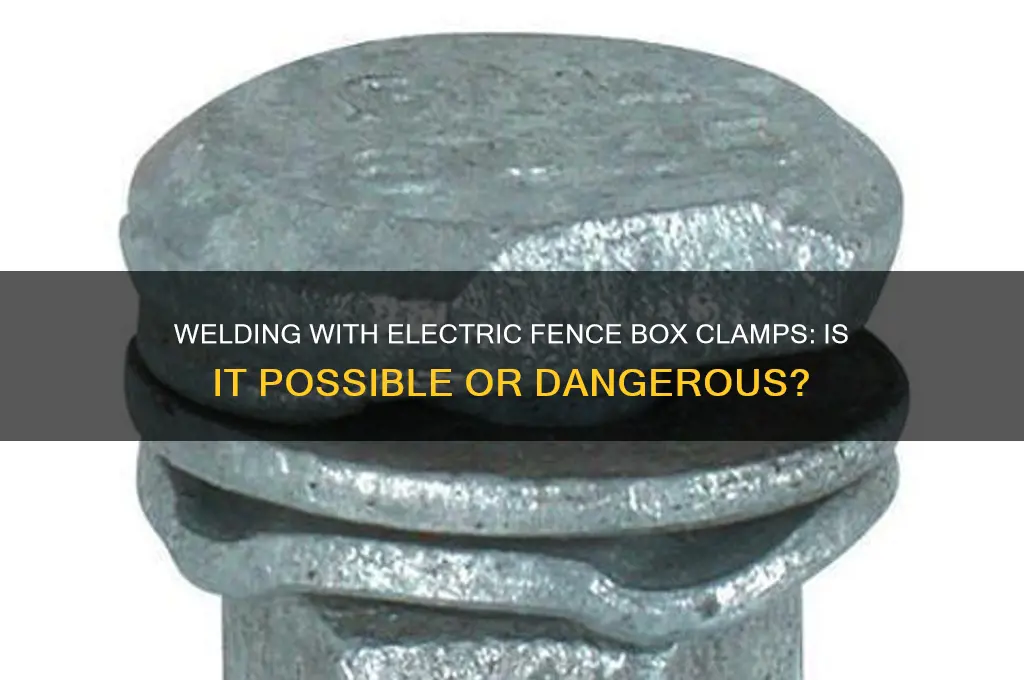 can you weldwith electric fence box using clamps