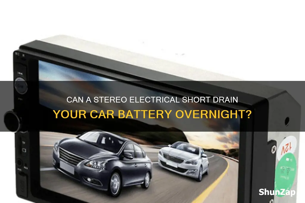 could electrical short in stereo drain car battery