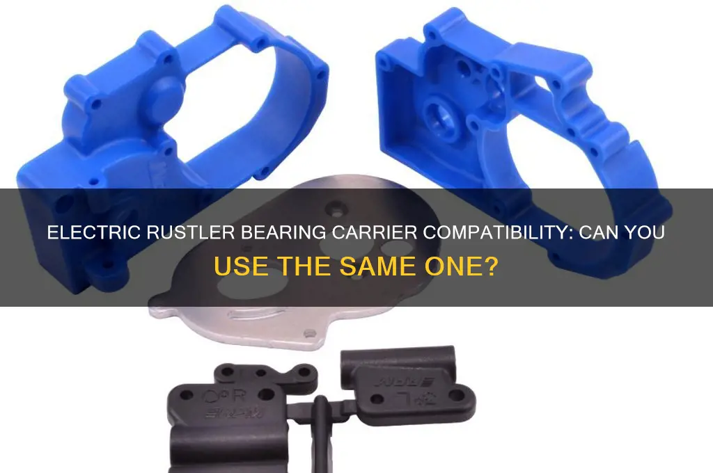 could you use the same bearing carrier for electric rustler
