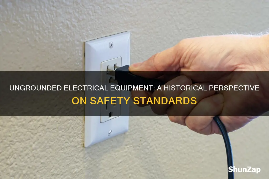 did electrical equipment used to be ungrounded