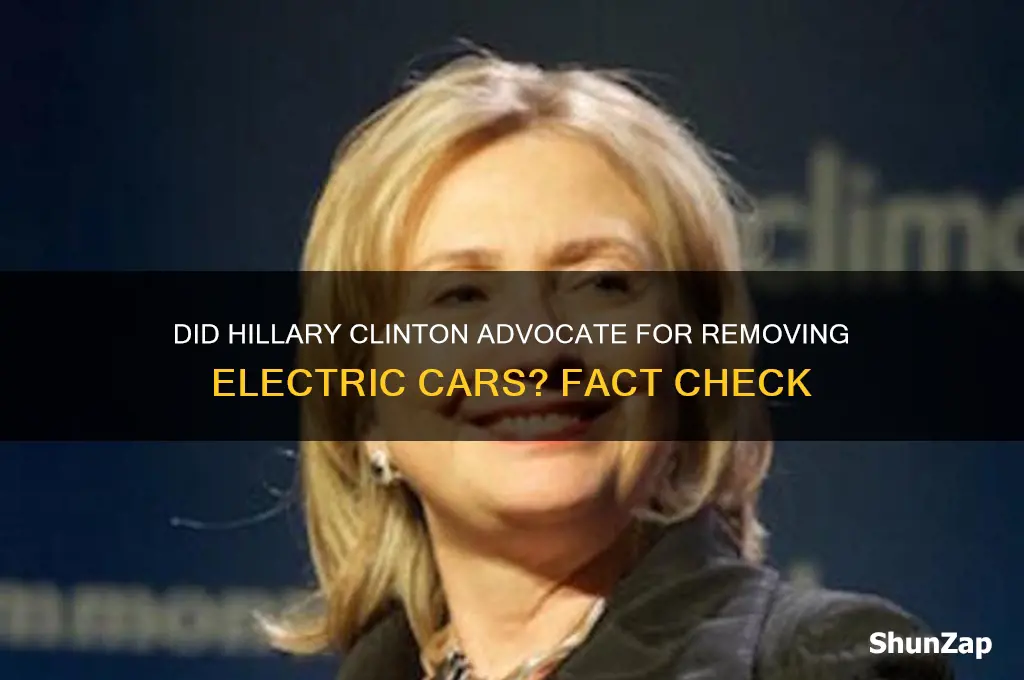 did hillary clinton say remove electric cars